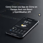 Cómo Crear una App de Clima en Tiempo Real con React y OpenWeather API