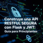 Construye una API RESTful Segura con Flask y JWT: Guía para Principiantes
