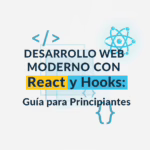 Desarrollo Web Moderno con React y Hooks: Guía para Principiantes