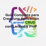 Guía Completa para Crear una Aplicación CRUD con Laravel y PHP