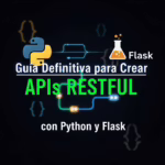 Guía Definitiva para Crear APIs RESTful con Python y Flask
