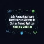 Guía Paso a Paso para Construir un Sistema de Chat en Tiempo Real con Node.js y Socket.io