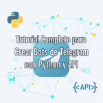 Tutorial Completo para Crear Bots de Telegram con Python y API