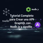 Tutorial Completo para Crear una API GraphQL con Node.js y Apollo
