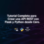 Tutorial Completo para Crear una API REST con Flask y Python desde Cero