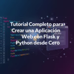 Tutorial Completo para Crear una Aplicación Web con Flask y Python desde Cero