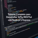 Tutorial Completo para Desarrollar APIs RESTful con Node.js y Express