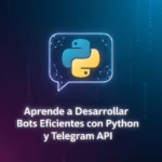 Aprende a Desarrollar Bots Eficientes con Python y Telegram API