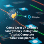 Cómo Crear un Chatbot con Python y Dialogflow: Tutorial Completo para Principiantes