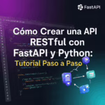 Cómo Crear una API RESTful con FastAPI y Python: Tutorial Paso a Paso