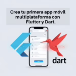 Crea tu primera app móvil multiplataforma con Flutter y Dart