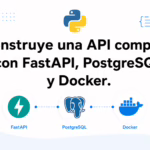 Construye una API completa con FastAPI, PostgreSQL y Docker